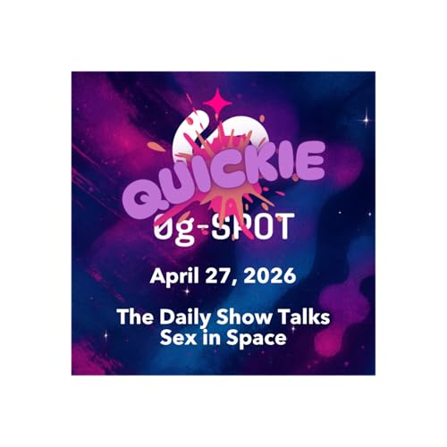 Quickie - April 27, 2026 - The Daily Show Talks Sex in Space