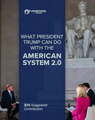 What President Trump Can Do With the American System 2.0 (Promethean Growth)