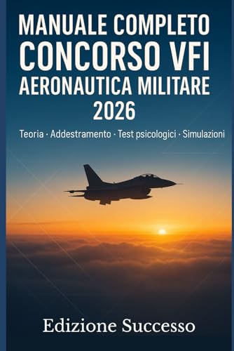 Manuale essenziale per superare il Concorso 1.050 VFI Aeronautica Militare 2026: Teoria, Addestramento e Simulazioni Ufficiali