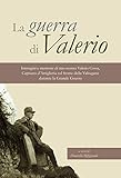  La guerra di Valerio. Immagini e memorie di mio nonno Valerio Cossa, Capitano dell\'artiglieria sul fronte della Valsugana durante la grande guerra. Ediz. illustrata