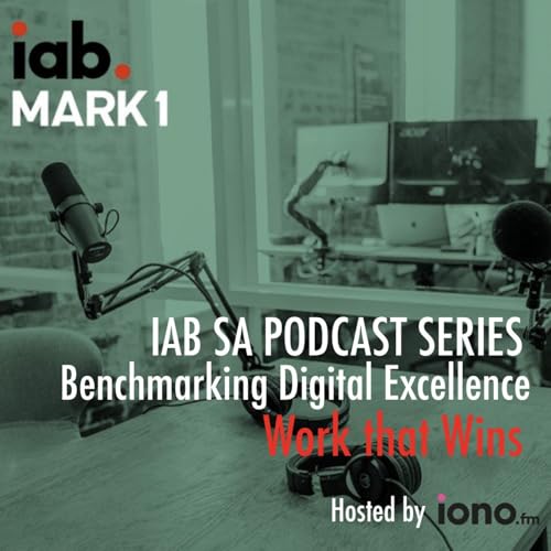 Benchmarking Digital Excellence | Work that Wins in Digital - IAB SA Podcast Por IAB SA - Interactive Advertising Bureau Sout