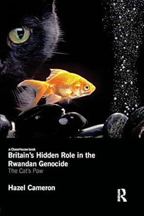Britain's Hidden Role in the Rwandan Genocide: The Cat's Paw
