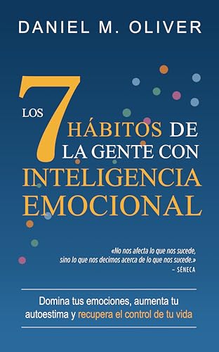 Los 7 hábitos de la gente con inteligencia emocional: Domina tus emociones, aumenta tu autoestim...