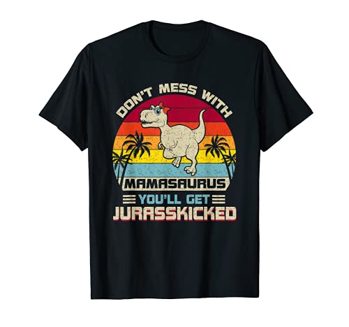 Dont Mess With Mamasaurus Youll Get Jurasskicked