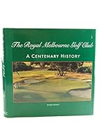 The Royal Melbourne Golf Club: A Centenary History 0646050656 Book Cover