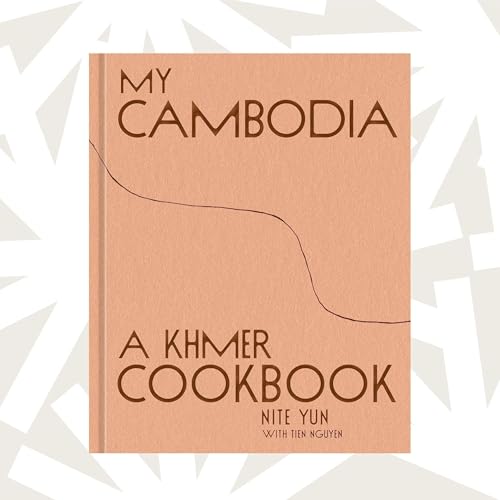 'My Cambodia: A Khmer Cookbook' is Nite Yun’s love letter to food and family
