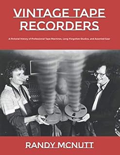 Vintage Tape Recorders: A Pictorial History of Professional Tape Recorders, Long-Forgotten Studios, and Assorted Gear (Classic Vinyl Collector Series)
