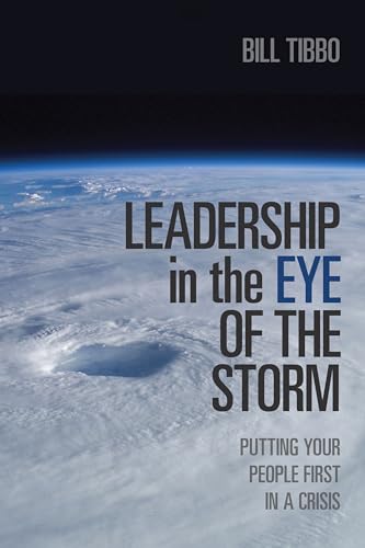 Leadership in the Eye of the Storm: Putting Your People First in a Crisis (Rotman-Utp Publishing)