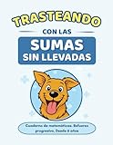 Trasteando con las sumas sin llevadas: Cuaderno de matemáticas · Refuerzo progresivo paso a paso · Desde 6 años