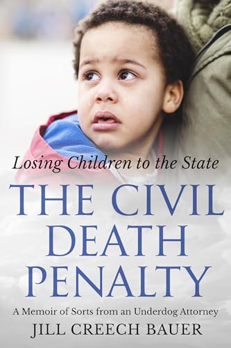The Civil Death Penalty: Losing Children to the State: A Memoir of Sorts from an Underdog Attorney