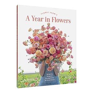 Floret farms a year in flowers designing gorgeous arrangements for every season floret farms x chronicle books hardcoverillustrated february 11 2020  urban country home decor