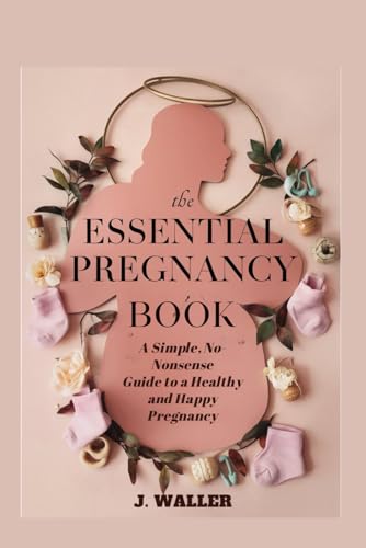 The Essential Pregnancy Book: A Simple, No-Nonsense Guide to a Healthy and Happy Pregnancy