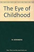 The Eye of Childhood B004MSRMB6 Book Cover