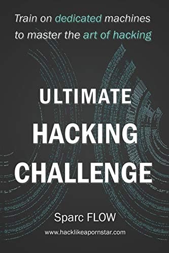 Ultimate Hacking Challenge: Train on dedicated machines to master the art of hacking (Hacking the planet)