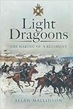 Light Dragoons: The Making of a Regiment