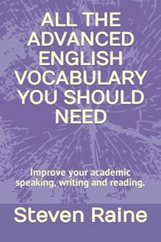 Paperback ALL THE ADVANCED ENGLISH VOCABULARY YOU SHOULD NEED: Improve your academic speaking, writing and reading. Book
