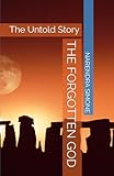 THE FORGOTTEN GOD: The Untold Story
