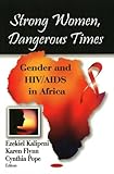 Strong Women, Dangerous Times: Gender and HIV/AIDS in Africa