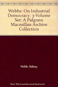 Hardcover Webbs: On Industrial Democracy: 3-Volume Set: A Palgrave MacMillan Archive Collection Book