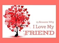 25 Reasons Why I Love My Friend: What I Love About You Book - Colorful inspiring pages with prompts - Fill in the blanks to make a unique gift - Gift for a best friend on her Birthday or at Christmas 1730855075 Book Cover