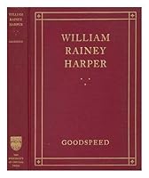 William Rainey Harper,: First president of the University of Chicago, B0006AKJBE Book Cover