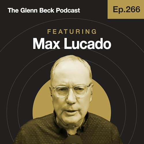 Ep 266 | Max Lucado on Overcoming Grief in Dark Times | The Glenn Beck Podcast Podcast Por arte de portada