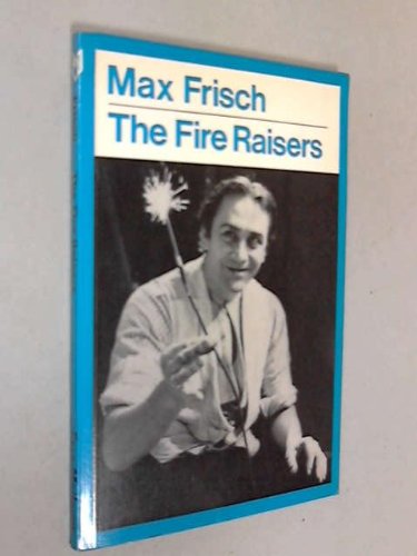 The Fire Raisers: Amazon.co.uk: Max Frisch: Books