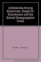 A Moderate Among Extremists: Dwight D. Eisenhower and the School Desegregation Crisis 088229394X Book Cover