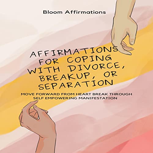 Affirmations for Coping with Divorce, Breakup, or Separation by Bloom Affirmations episode artwork