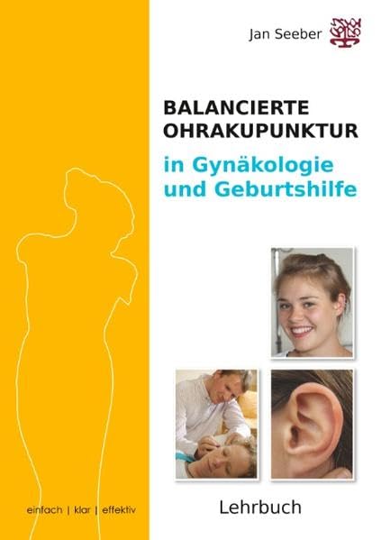 Ohrakupunktur in Gynäkologie und Geburtshilfe: Lehrbuch der Balancierten Ohrakupunktur mit Schwerpunkt Gyn