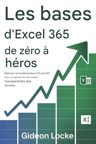 livre Les bases d'Excel 365 : de zéro à héros: Maîtriser les fondamentaux d'Excel 365 pour une gestion et une analyse transparentes des données