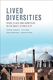 Lived Diversities: Space, Place and Identities in the Multi-Ethnic City