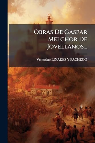 Obras De Gaspar Melchor De Jovellanos... (Spanish Edition)