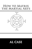 How to Matrix the Martial Arts 1517780578 Book Cover