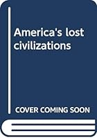America's lost civilizations B0007EJAMS Book Cover