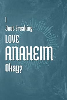 Paperback I Just Freaking Love Anaheim Okay? Book