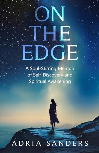 On the Edge: A Soul-Stirring Memoir of Self-Discovery and Spiritual Awakening