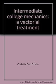 Hardcover Intermediate college mechanics,: A vectorial treatment Book