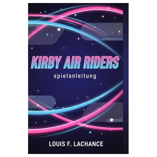 Kirby Air Riders spielanleitung: Meistere alle Maschinen, Karten und Modi auf der Nintendo Switch 2