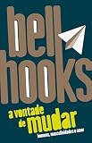 A vontade de mudar: homens, masculinidades e amor (Portuguese Edition)
