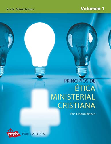 Principios de Etica Ministerial Cristiana - Volumen I (Serie Ministerios) (Spanish Edition)