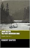 John Colter, the First Mountain Man: Campfire Tales, No. 2