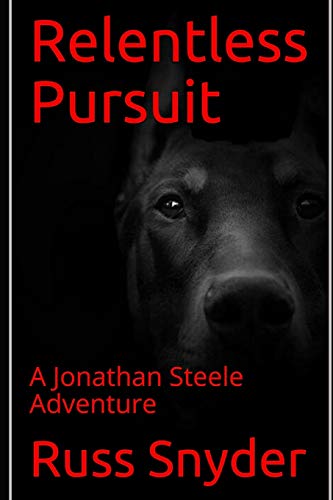 Relentless Pursuit: A Jonathan Steele Adventure (The Jonathan Steele Adventures)