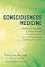 Consciousness Medicine: Indigenous Wisdom, Entheogens, and Expanded States of Consciousness for Healing Healing and Growth