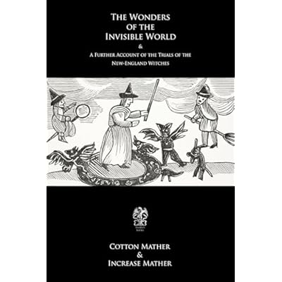 The Wonders of the Invisible World & A Further Account of the Trials of the New-England Witches