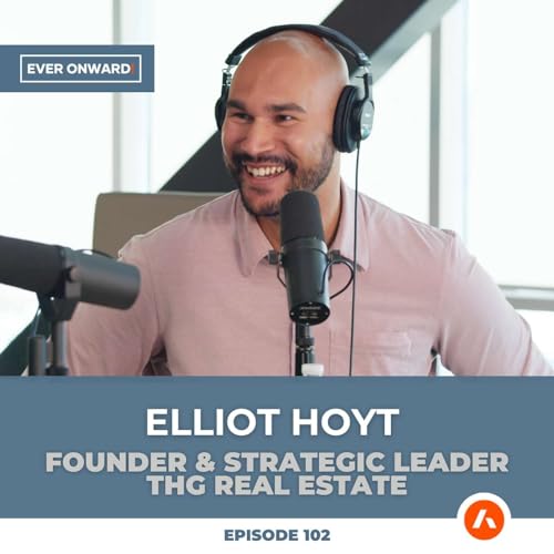How to Sell Real Estate in 2026: The Elliot Hoyt Playbook | Ever Onward - Ep. 102