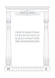 Geisteshaltung, Lebensregeln und Legitimation der Rosenkreuzer - Herausgeber: AMORC 