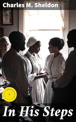 In His Steps: Enriched edition. Exploring Faith, Morality, & Social