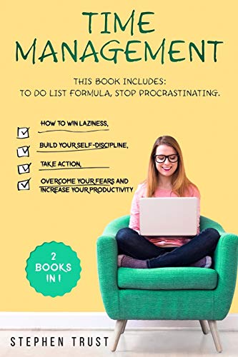 Time management: 2 Books in 1: To do List Formula, Stop Procrastinating How to win laziness, build your self-discipline, take action, overcome your fears and increase your productivity