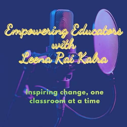 Empowering Educators with Leena Rai Kalra cover art